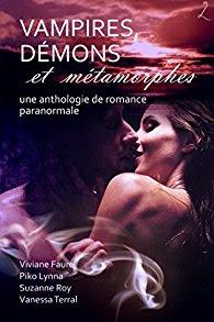 Vampires, Démons et Métamorphes: Une anthologie de romance paranormale - Vanessa Terral, Suzanne Roy, Piko Lynna et Viviane Faure