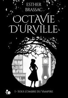 Octavie d'Urville - tome 1 : Sous l'ombre du Vampire - Esther Brassac