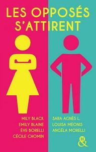 Mily Black, Emily Blaine, Eve Borelli, Cécile Chomin, Sara Agnès L., Louisa Méonis et Angela Morelli / Les opposés s’attirent