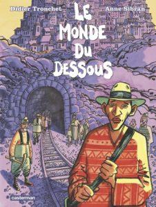 Le Monde du dessous (Tronchet, Sibran) – Casterman – 17€ Le Monde du dessous (Tronchet, Sibran) – Casterman – 17€