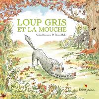 Les lectures de Charlotte (35) : Loup-Gris et la mouche - Gilles Bizouerne et Ronan Badel
