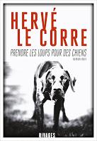 Prendre les loups pour des chiens - Hervé Le Corre