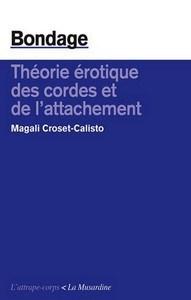 Magali Croset-Calisto / Bondage – Théorie érotique des cordes et de l’attachement