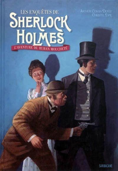 Les enquêtes de Sherlock Holmes : L'aventure du ruban moucheté - Christel Espié et Arthur Conan Doyle