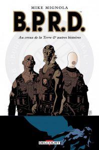 B.P.R.D. Tome 1 : Au creux de la Terre et autres histoires