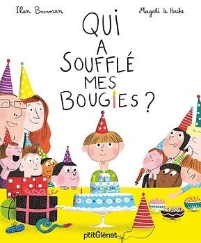 Qui a soufflé mes bougies? Ilan BRENMAN et Magali LE HUCHE – 2017 (Dès 5 ans)