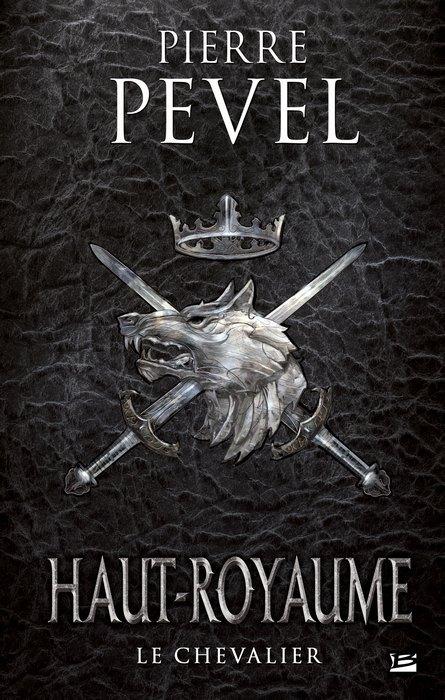 Haut-Royaume, T1 : Le Chevalier par Pierre Pevel