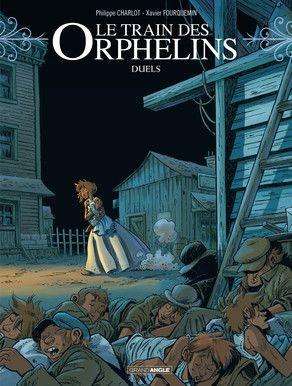 Le train des orphelins, tome 6 : Duels - Philippe Charlot et Xavier Fourquemin