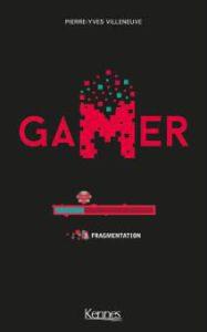 Gamer T.3 Fragmentation, de Pierre-Yves Villeneuve