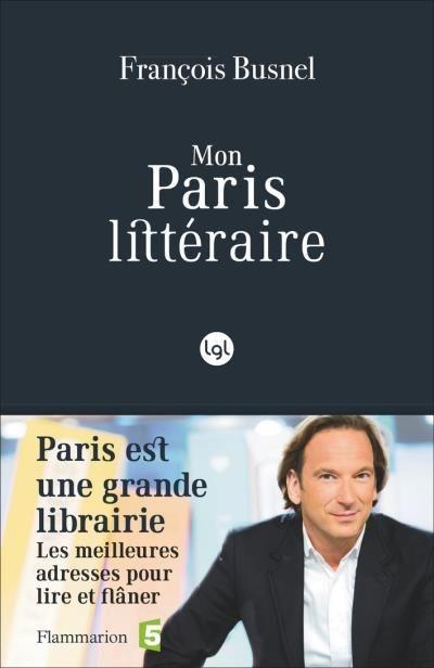 Mon Paris littéraire - François Busnel