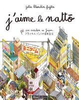 J’aime le nattō : une aventure au Japon - Julie Blanchin Fujita