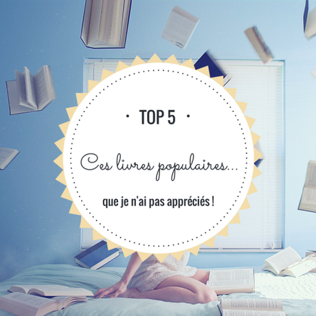 Top 5 : Ces livres populaires que je n’ai pas appréciés !