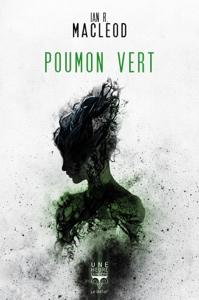 Poumon vert - Ian R. MacLeod