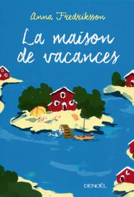 La maison de vacances - Anna Fredriksson