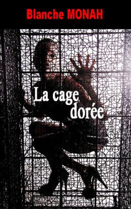 La cage dorée ⋆ Blanche MONAH