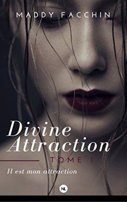 Divine Attraction, Tome 1: Il est mon attraction ⋆ Maddy FACCHIN