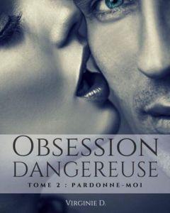 Obsession dangereuse tome 2 : Pardonne moi de Virginie Didier