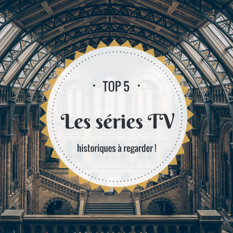 Top 5 : Les séries TV historiques à regarder (1) !