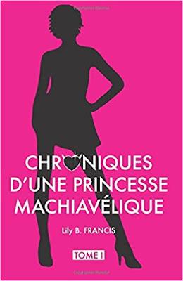 'Chroniques d'une princesse machiavélique, tome 1 : Sans valentin' de Lily B. Francis