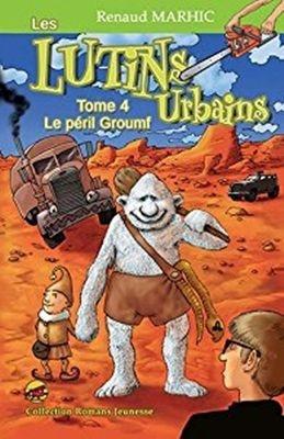 Les Lutins Urbains, tome 4 : Le péril Groumf  Renaud Marhic