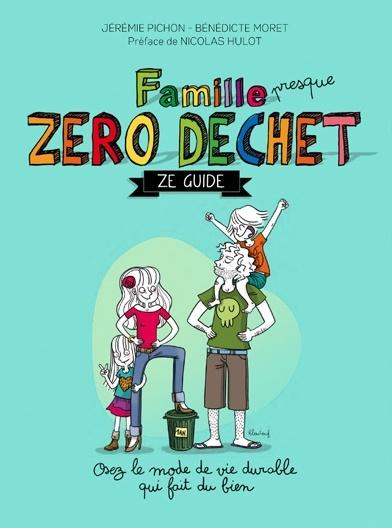 Famille (presque) zéro déchet - Ze guide - Jérémie Pichon et Bénédicte Moret