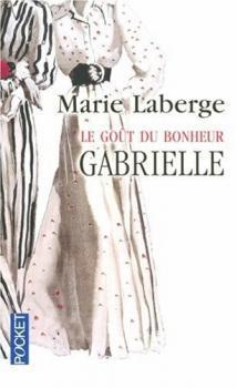 Le Goût du bonheur, Tome 1: Gabrielle de Marie Laberge