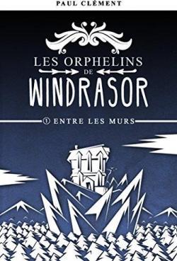 Les Orphelins de Windrasor : T1 Entre les murs
