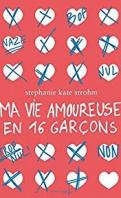 Ma vie amoureuse en 16 garçons – Stephanie Kate Strohm Ma vie amoureuse en 16 garçons – Stephanie Kate Strohm