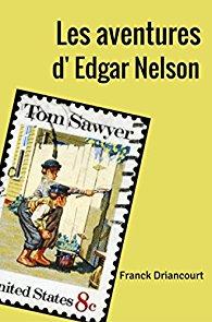 Je choisis un livre pour toi : Les aventures d'Edgar Nelson de Franck Driancourt