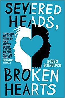 Severed Heads, Broken Hearts • Robyn Schneider