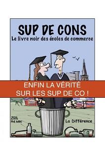 Sup de Cons, le livre noir des écoles de commerce (Zeil) – La Différence – 15€
