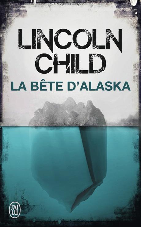 Poche : La bête d'Alaska - Lincoln Child (J'AI LU)