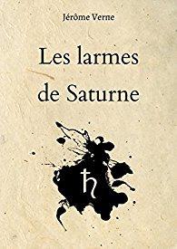 {Découverte} Les larmes de Saturne, Jérôme Verne – @Bookscritics