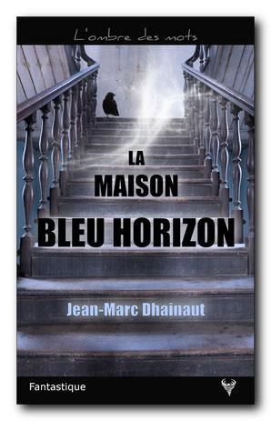 La Maison bleu horizon, de Jean-Marc Dhainaut