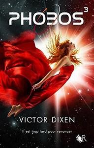 Victor Dixen / Phobos, tome 3 : il est trop tard pour renoncer Victor Dixen / Phobos, tome 3 : il est trop tard pour renoncer
