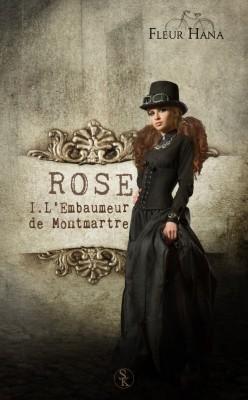 R.O.S.E, T1 : L’Embaumeur de Montmartre par Fleur Hana