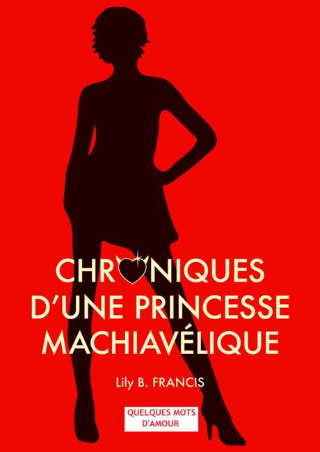 {Découverte} Les chroniques d’une Princesse Machiavélique : Quelques mots d’amour, Lily B.Françis – @Bookscritics