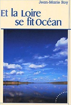 Et la Loire se fit Océan de Jean-Marie Roy