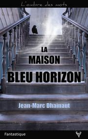 La maison bleu horizon eBook par Jean-Marc Dhainaut