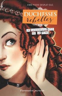 Duchesses rebelles , tome 2 : La dangereuse amie de la reine de Anne-Marie Desplat-Duc