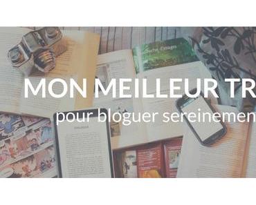 Mon meilleur truc pour bloguer sereinement