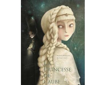 La princesse de l'aube de Sophie Bénastre et Sophie Lebot