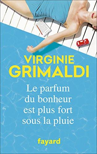 Le parfum du bonheur est plus fort sous la pluie de Virginie Grimaldi