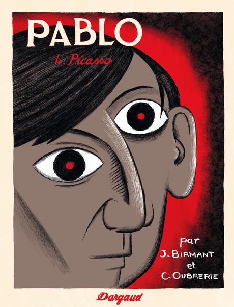 PABLO - Tome 4 - Picasso. Julie BIRMANT et Clément OUBRERIE – 2014 (BD)