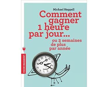 [Chronique] Comment gagner 1 heure par jour... - Michael Heppell