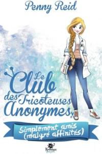 Penny Reid / Le club des tricoteuses anonymes, tome 2 : Simplement amis (malgré affinités)