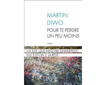 [Avis] Pour te perdre un peu moins de Martin Diwo - rentrée littéraire 2017