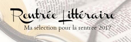 📚 Ma sélection pour la rentrée littéraire 2017 📚