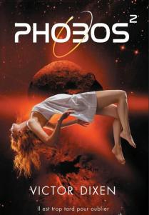 Phobos, Tome 2 : Il est trop tard pour oublier de Victor Dixen – Suspens et cliffhanger !
