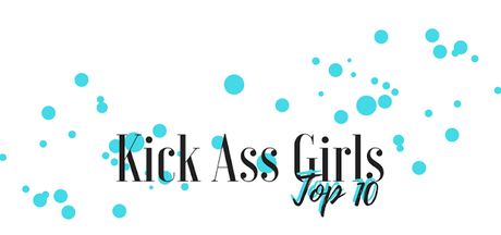 #Bloglife - Bilan Anniversaire : Top 10 Kick Ass Girls